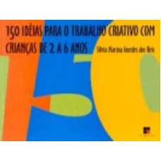 150 IDEIAS PARA O TRABALHO CRIATIVO COM CRIANCAS DE 2..