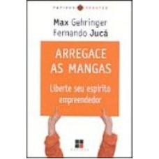 ARREGACE AS MANGAS - LIBERTE SEUS ESPIRITO EMPREENDEDOR