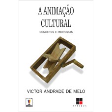 A ANIMAÇÃO CULTURAL: CONCEITOS E PROPOSTAS