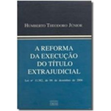 REFORMA DA EXECUCAO DO TITULO EXTRAJUDICIAL, A