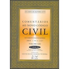 COMENTÁRIOS AO NOVO CÓDIGO CIVIL - DO DIREITO DAS SUCESSÕES - ARTS.1.784 A 2.027 - VOLUME XXI