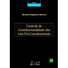 COLEÇÃO GILMAR MENDES - CONTROLE DE CONSTITUCIONALIDADE DAS LEIS PRÉ-CONSTITUCIONAIS - VOL. 13