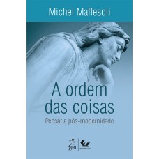 A ORDEM DAS COISAS - PENSAR A PÓS-MODERNIDADE