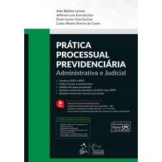 PRÁTICA PROCESSUAL PREVIDENCIÁRIA - ADMINISTRATIVA E JUDICIAL