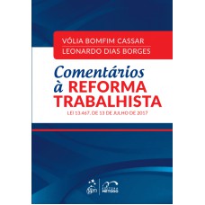 COMENTÁRIOS A REFORMA TRABALHISTA - LEI 13.467 DE 13 DE JULHO DE 2017