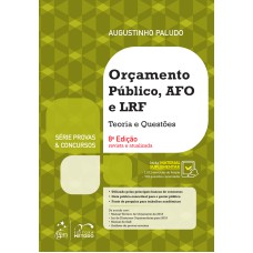 SÉRIE PROVAS E CONCURSOS - ORÇAMENTO PÚBLICO AFO E LRF - TEORIA E QUESTÕES