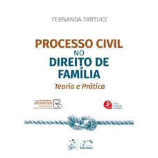 PROCESSO CIVIL NO DIREITO DE FAMÍLIA - TEORIA E PRÁTICA