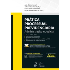 PRÁTICA PROCESSUAL PREVIDENCIÁRIA - ADMINISTRATIVA E JUDICIAL