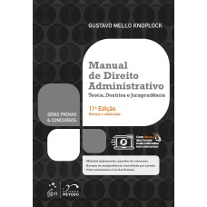 SÉRIE PROVAS & CONCURSOS - MANUAL DE DIREITO ADMINISTRATIVO - TEORIA, DOUTRINA E JURISPRUDÊNCIA