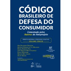 CÓDIGO BRASILEIRO DE DEFESA DO CONSUMIDOR - COMENTADO PELOS AUTORES DO ANTEPROJETO - DIREITO MATERIAL E PROCESSO COLETIVO - VOLUME ÚNICO