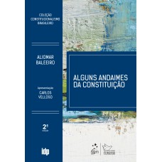 COLEÇÃO CONSTITUCIONALISMO BRASILEIRO - ALGUNS ANDAIMES DA CONSTITUIÇÃO