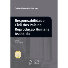 COLEÇÃO PROFESSOR RUBENS LIMONGI FRANÇA - RESPONSABILIDADE CIVIL DOS PAIS NA REPRODUÇÃO HUMANA ASSISTIDA