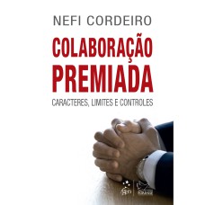 COLABORAÇÃO PREMIADA - CARACTERES, LIMITES E CONTROLES