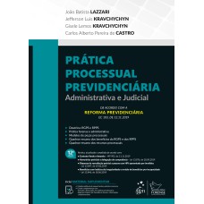 PRÁTICA PROCESSUAL PREVIDENCIÁRIA - ADMINISTRATIVA E JUDICIAL