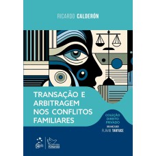 TRANSAÇÃO E ARBITRAGEM NOS CONFLITOS FAMILIARES - COLEÇÃO DIREITO PRIVADO