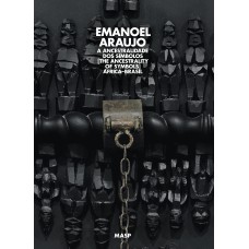 EMANOEL ARAÚJO, A ANCESTRALIDADE DOS SÍMBOLOS: ÁFRICA-BRASIL - [EMANOEL ARAUJO: THE ANCESTRALITY OF SYMBOLS: AFRICA-BRAZIL]