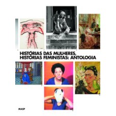 HISTÓRIAS DAS MULHERES, HISTÓRIAS FEMINISTAS: ANTOLOGIA