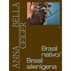 ANNA BELLA GEIGER: BRASIL NATIVO/BRASIL ALIENÍGENA