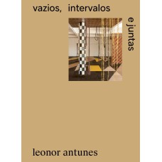 LEONOR ANTUNES: VAZIOS, INTERVALOS E JUNTAS