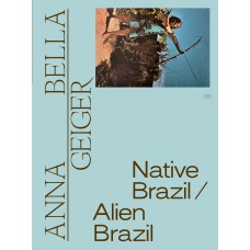 ANNA BELLA GEIGER: NATIVE BRAZIL/ALIEN BRAZIL