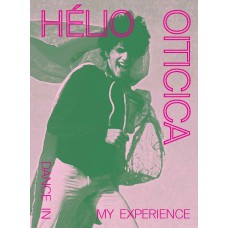 HÉLIO OITICICA: DANCE IN MY EXPERIENCE