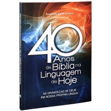 40 ANOS DE BÍBLIA NA LINGUAGEM DE HOJE: NOVA TRADUÇÃO NA LINGUAGEM DE HOJE (NTLH)