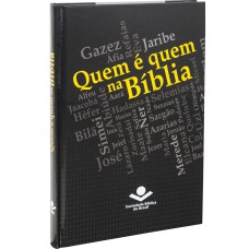 QUEM É QUEM NA BÍBLIA - ALMEIDA REVISTA E AMPLIADA (ARA) - EDIÇÃO ACADÊMICA