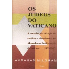 Os judeus do Vaticano: A tentativa de salvação de católicos - não-arianos - da Alemanha ao Brasil através do Vaticano (1939-1942)