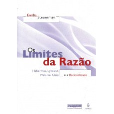 Os limites da razão e a racionalidade: Habermas, Lyotard, Melanie Klein