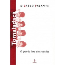 Tomaladacá: O grelo falante - O grande livro das relações