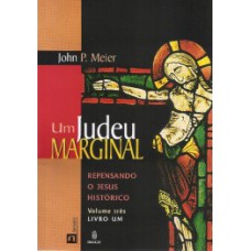 Um judeu marginal: Repensando o Jesus histórico - Livro um