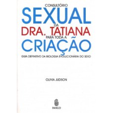 Consultório sexual da Dra. Tatiana para toda a criação: Guia definitivo da biologia evolucionária do sexo