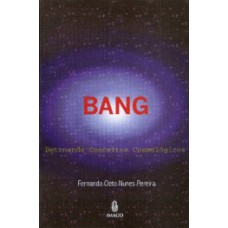 Bang: Detonando conceitos cosmológicos