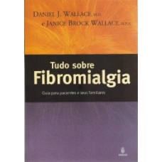 Tudo sobre fibromialgia: Guia para pacientes e seus familiares