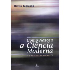 Como nasceu a ciência moderna: E as razões da filosofia