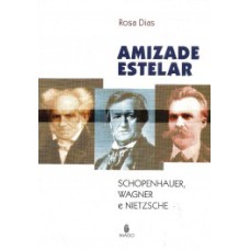 Amizade estelar: Schopenhauer, Wagner e Nietzsche