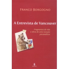 A entrevista de Vancouver: Fragmentos de vida e obras de uma vocação psicanalítica