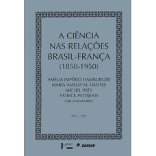 A ciência nas relações brasil-frança 1850-1950