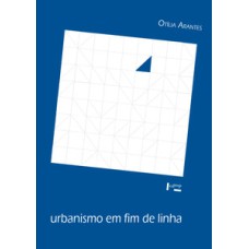 Urbanismo em fim de linha e outros estudos sobre o colapso da modernização arquitetônica