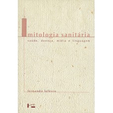 MITOLOGIA SANITARIA: SAUDE, DOENCA, MIDIA E LINGUAGEM - 1