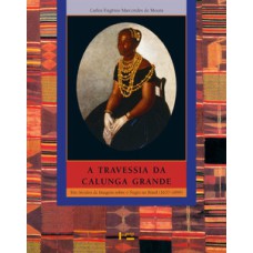 A travessia da calunga grande: três séculos de imagens sobre o negro no Brasil (1637-1899)