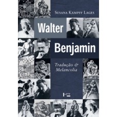 Walter benjamin: tradução e melancolia