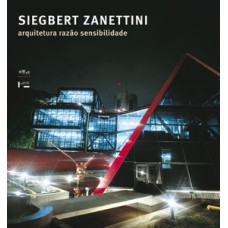 Siegbert zanettini: arquitetura, razão, sensibilidade