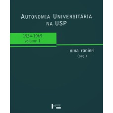 Autonomia universitária na usp - vol.1: 1934-1969