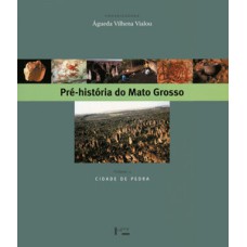 Pré-história do mato grosso - vol. 2: cidade de pedra