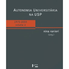 Autonomia universitária na usp - vol. 2: 1970-2004