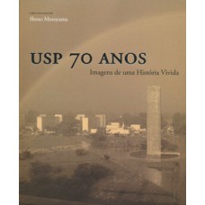 Usp 70 anos: imagens de uma história vivida