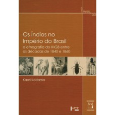 Os índios no império do Brasil: a etnografia do ihgb entre as décadas de 1840 e 1860