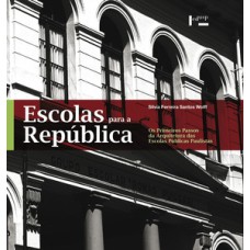 Escolas para a república: os primeiros passos da arquitetura das escolas públicas paulistas