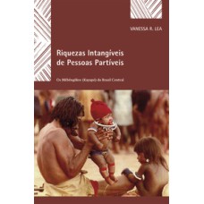 Riquezas intangíveis de pessoas partíveis: os mebêngôkre (kaiapó) do Brasil central